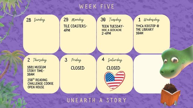 6/29/26 Tile Coaster Art @ 4PM 6/30/26 Teen Tuesday - Hide a Geocache @ 2-4pm 7/1/26 YMCA Kidstop @ the Library @ 10am 7/2/26 1881 Museum Story Time @ 10am 7/2/26 250th USA Anniversary & Reading Challenge Cookie Open House July 3 Library is Closed July 4 Library is Closed